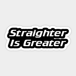 Straighter is greater Sticker